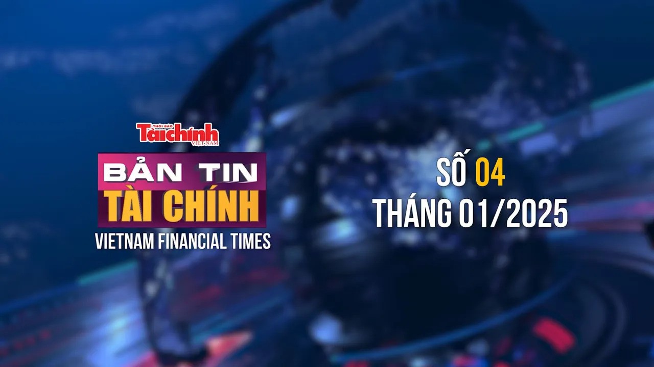 Bản tin Tài chính - số 4 tháng 1/2025