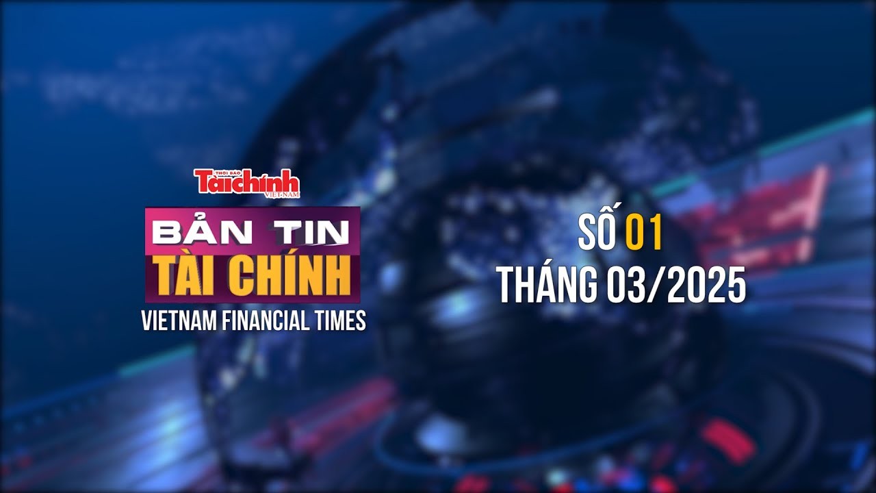 Bản tin Tài chính - số 1 tháng 3/2025