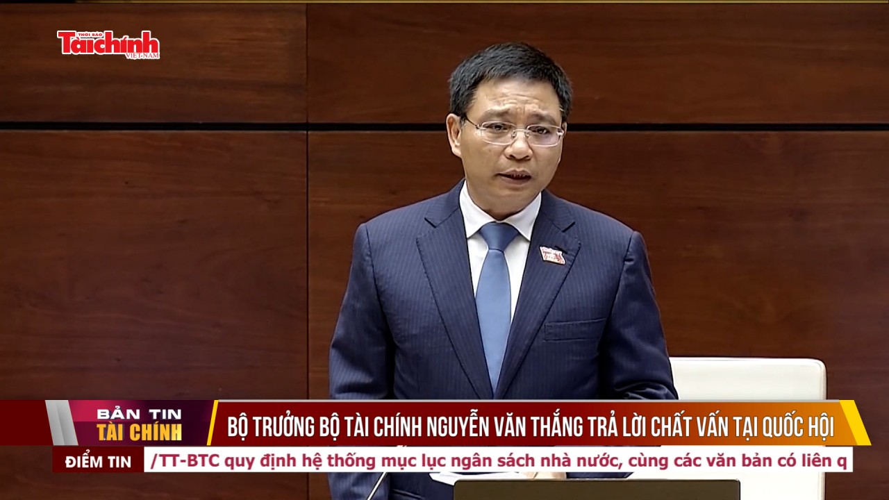 bo truong bo tai chinh nguyen van thang tra loi chat van tai quoc hoi