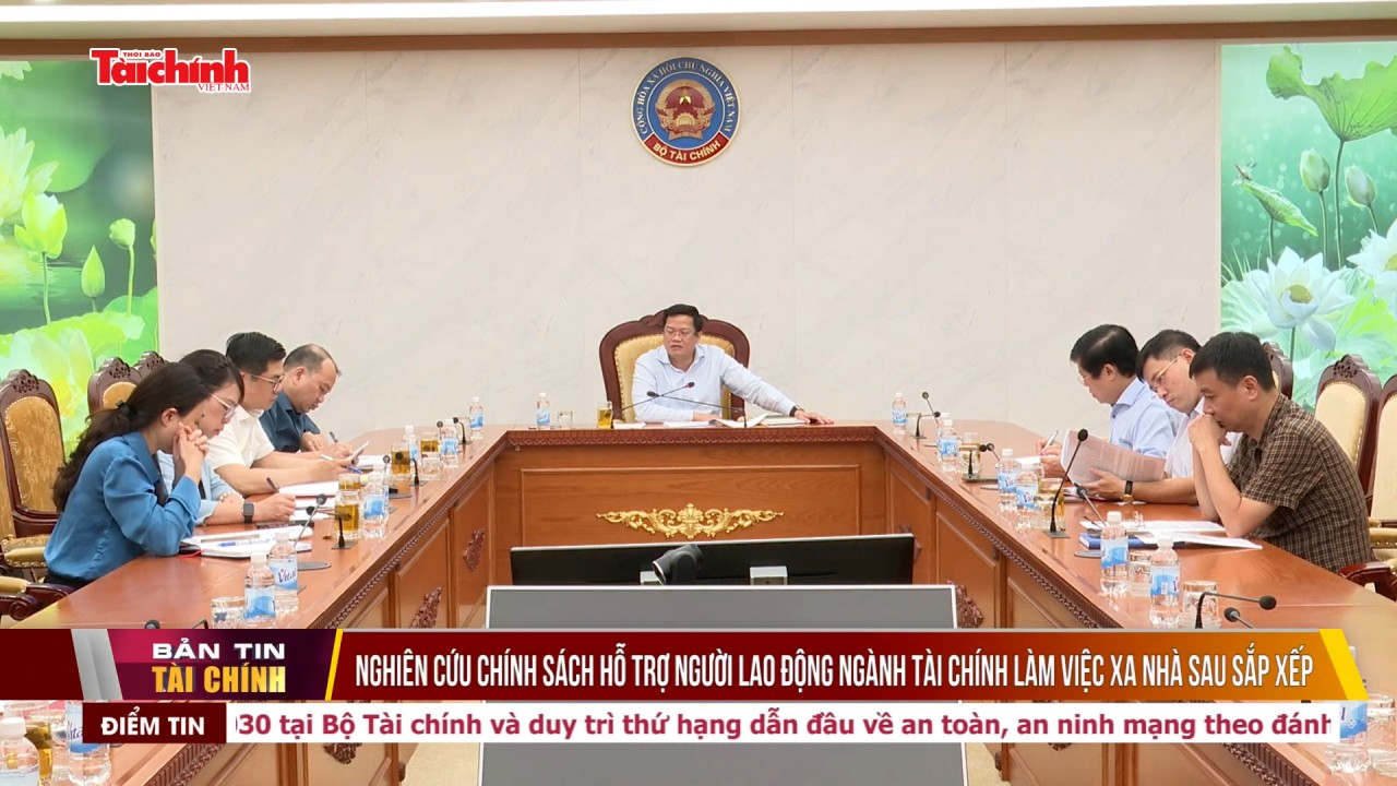 Nghiên cứu chính sách hỗ trợ người lao động ngành Tài chính làm việc xa nhà sau sắp xếp