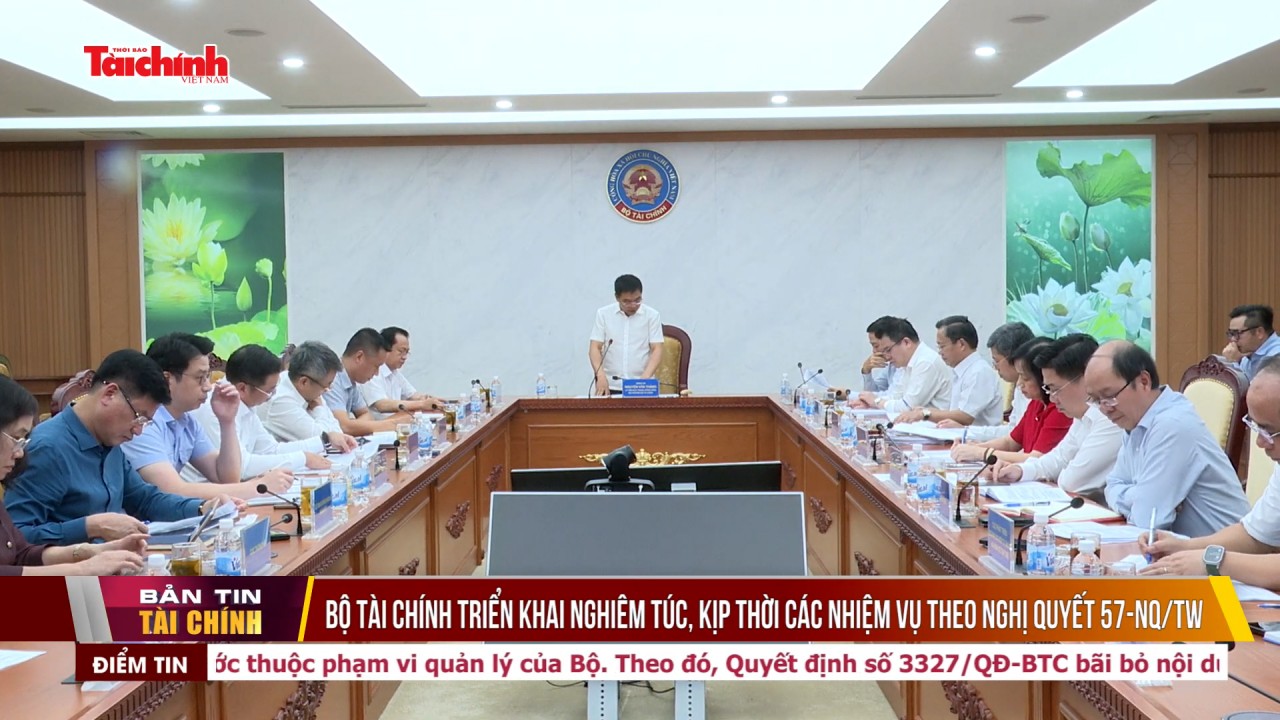 Bộ Tài chính triển khai nghiêm túc, kịp thời các nhiệm vụ theo Nghị quyết 57-NQ/TW