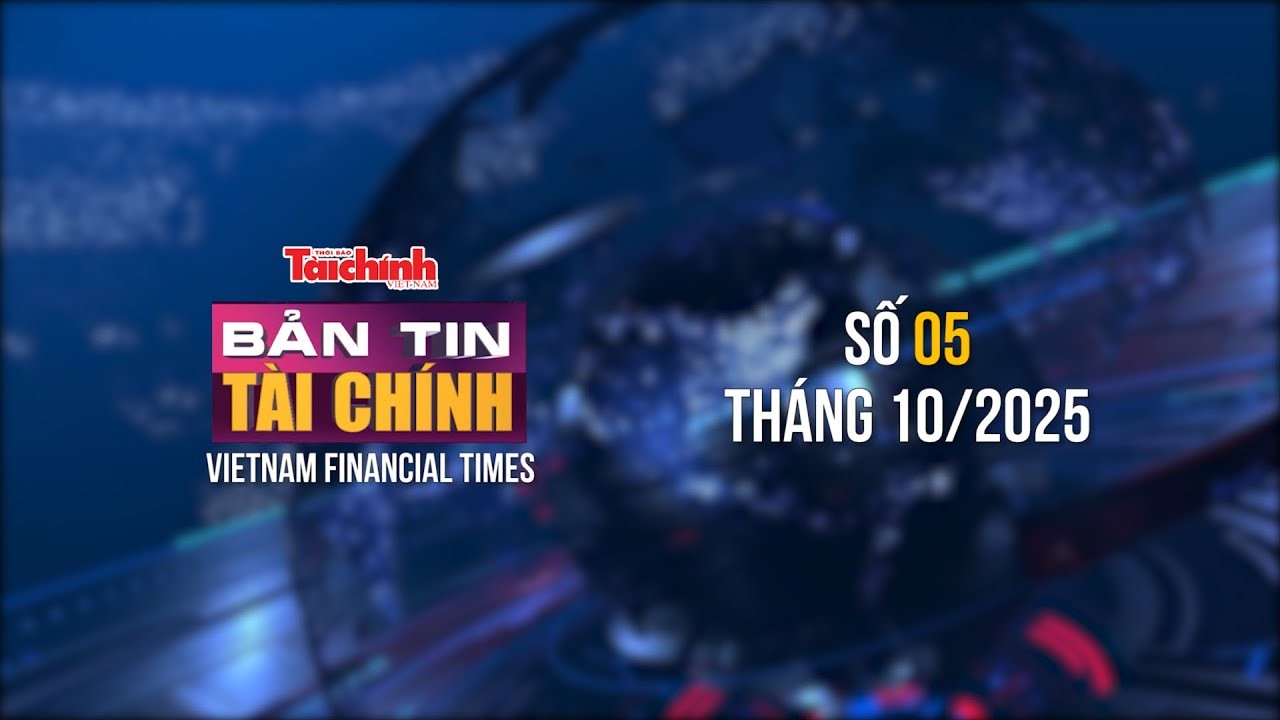 Bản tin Tài chính - số 5 tháng 10/2025