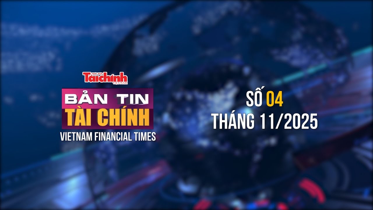 Bản tin Tài chính - số 4 tháng 11/2025