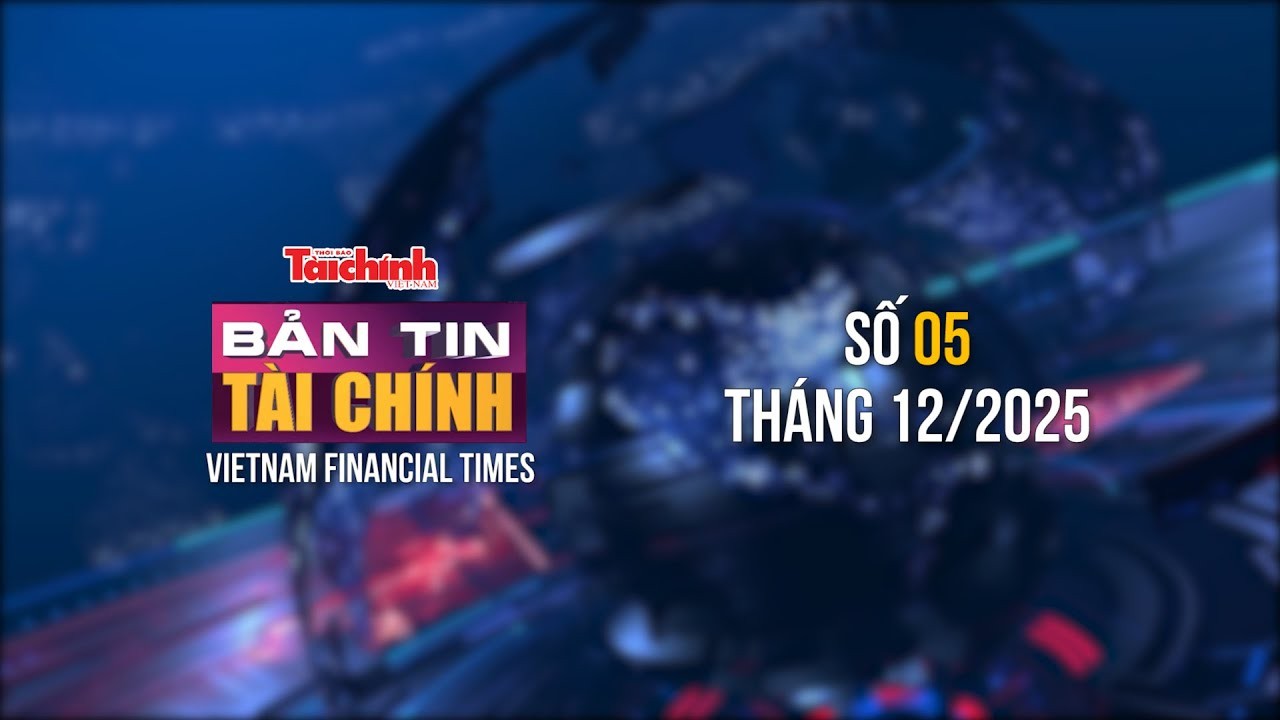 Bản tin Tài chính - số 5 tháng 12/2025