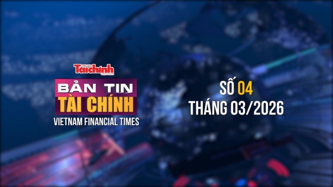 Bản tin Tài chính - số 4 tháng 3/2026