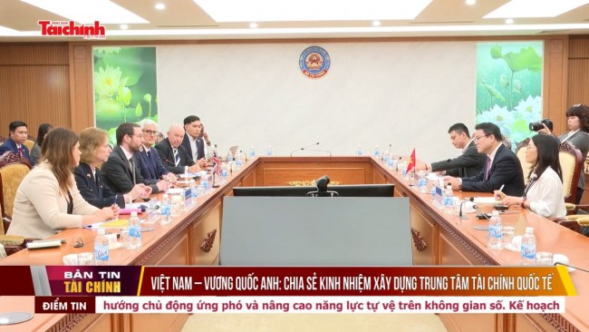 Việt Nam - Vương quốc Anh: Chia sẻ kinh nhiệm xây dựng trung tâm tài chính quốc tế