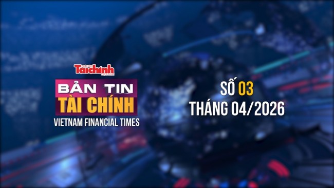 Bản tin Tài chính - số 3 tháng 4/2026