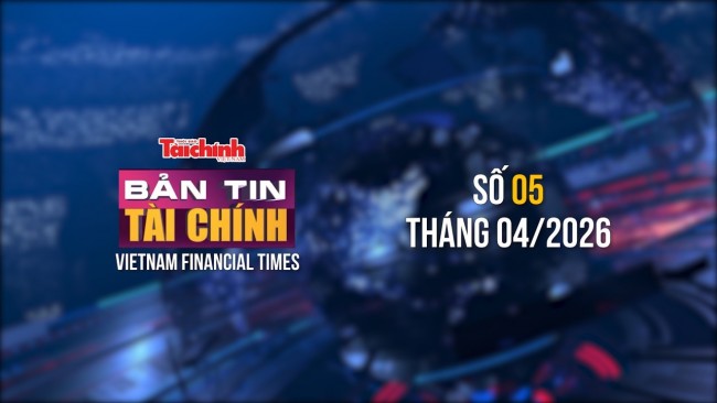 Bản tin Tài chính - số 5 tháng 4/2026