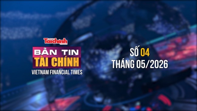 Bản tin Tài chính - số 4 tháng 5/2026