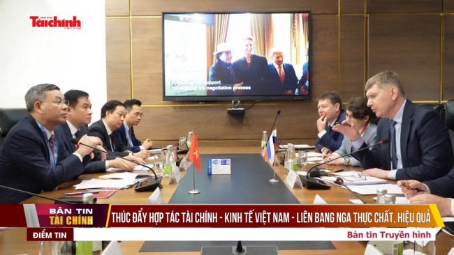 Thúc đẩy hợp tác tài chính - kinh tế Việt Nam - Liên bang Nga thực chất, hiệu quả