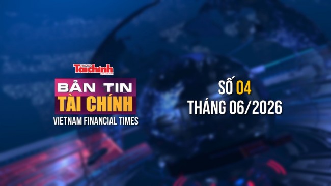 Bản tin Tài chính - số 4 tháng 6/2026
