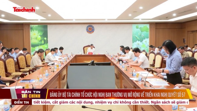 Đảng ủy Bộ Tài chính tổ chức Hội nghị Ban Thường vụ mở rộng về triển khai Nghị quyết số 57