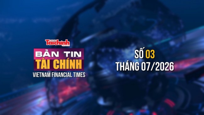 Bản tin Tài chính - số 3 tháng 7/2026