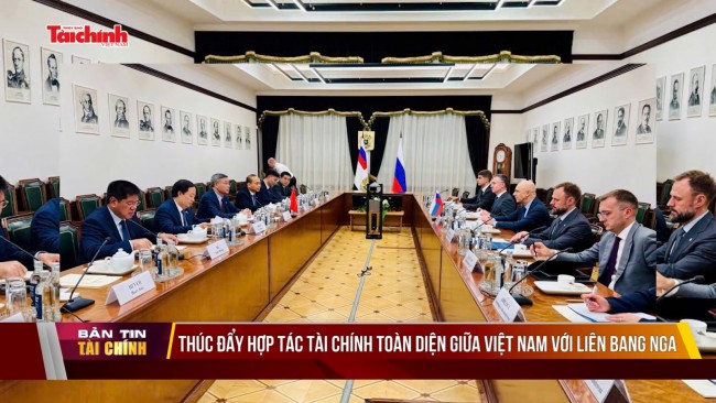 Thúc đẩy hợp tác tài chính toàn diện giữa Việt Nam với Liên bang Nga