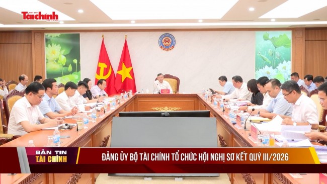 Đảng ủy Bộ Tài chính tổ chức Hội nghị sơ kết quý III/2026
