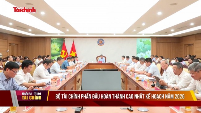 Bộ Tài chính phấn đấu hoàn thành cao nhất kế hoạch năm 2026