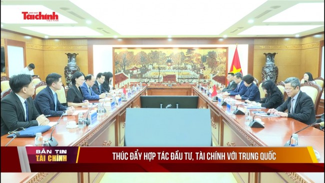 Thúc đẩy hợp tác đầu tư, tài chính với Trung Quốc