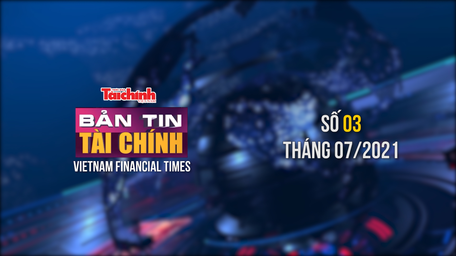 Bản tin Tài chính - Số 03 tháng 07/2021