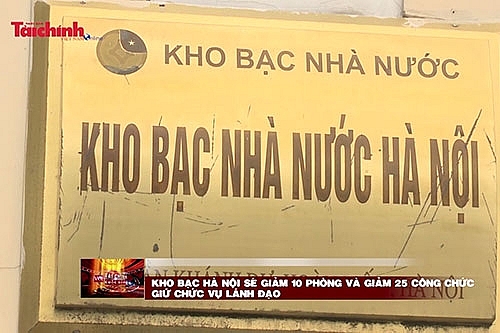 kho bac ha noi se giam 10 phong va giam 25 cong chuc giu chuc vu lanh dao
