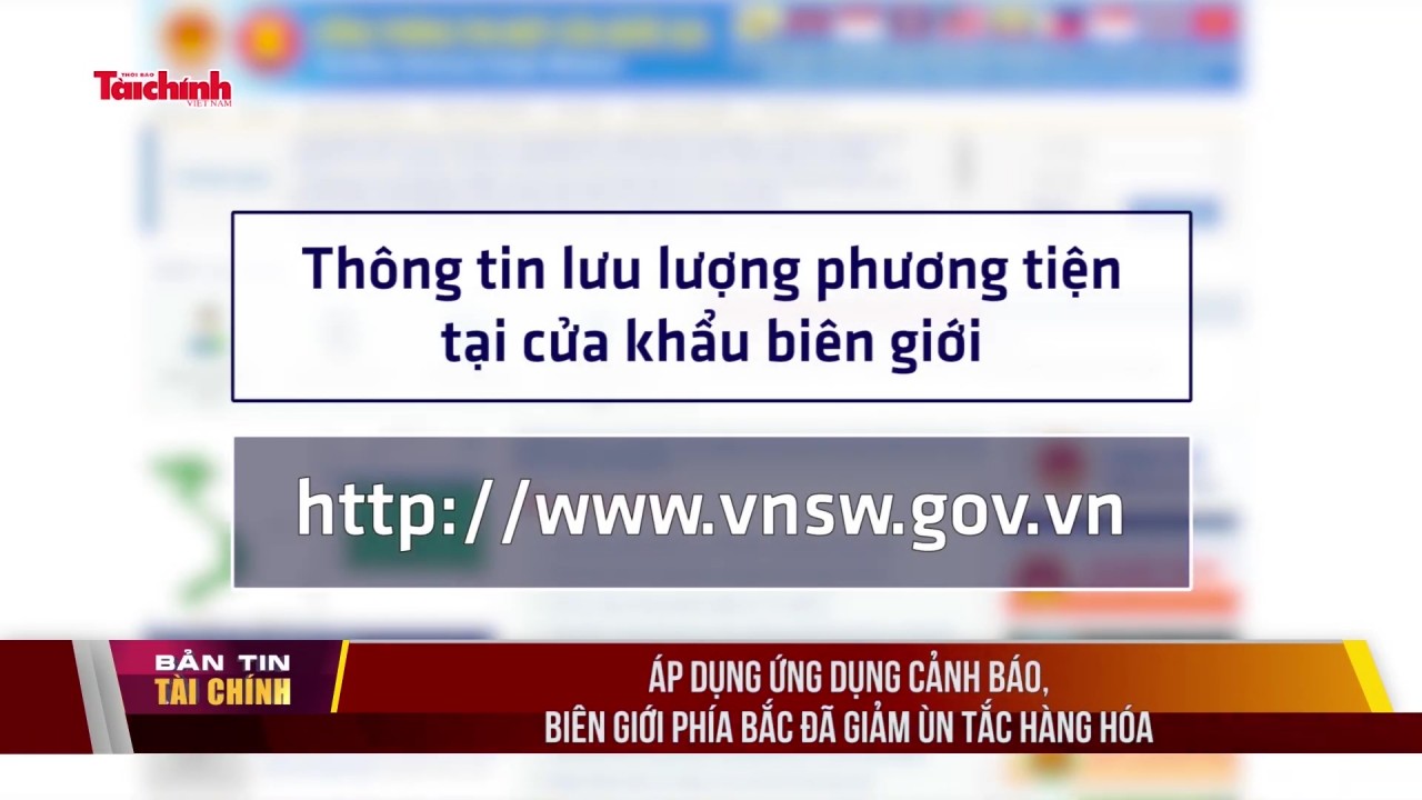 Áp dụng ứng dụng cảnh báo, biên giới phía Bắc đã giảm ùn tắc hàng hóa